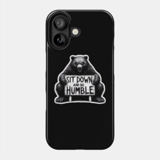Sit down and be humble Phone Case