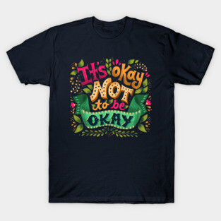 It's okay not to be okay T-Shirt