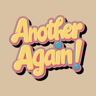 Another Again!! T-Shirt