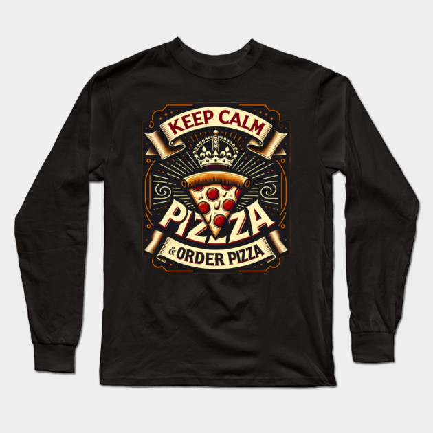 Funny Pizza Saying, Order Pizza Long Sleeve T-Shirt by logiamerch
