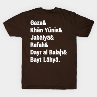 Gaza& Khān Yūnis& Jabālyā& Rafah& Dayr al Balah& Bayt Lāhyā. - Back T-Shirt