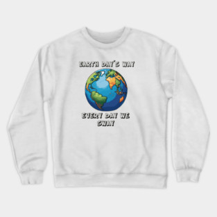 Earth Day´s way Every Day We Sway Crewneck Sweatshirt
