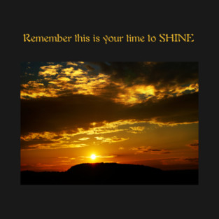 Remember This Is Your Time To Shine! T-Shirt