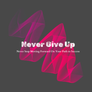 Never Give Up T-Shirt