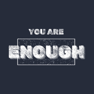 You Are Enough T-Shirt