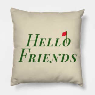 Hello Friends! Pillow