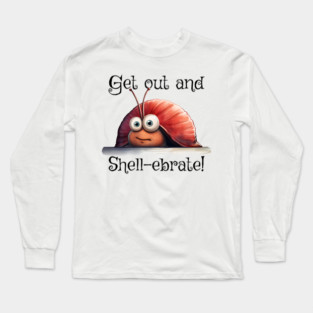Introverted snail Get on out and Shell-ebrate! silly pun Long Sleeve T-Shirt