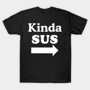 Kinda SUS T-Shirt
