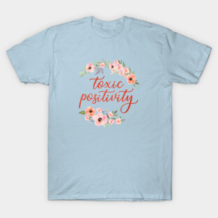 Toxic Positivity T-Shirt