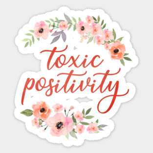 Toxic Positivity Sticker