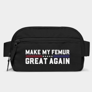 Make My Femur Great Again Broken Leg Femur Surgery Recovery Bag