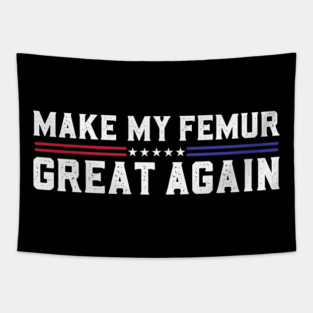 Make My Femur Great Again Broken Leg Femur Surgery Recovery Tapestry