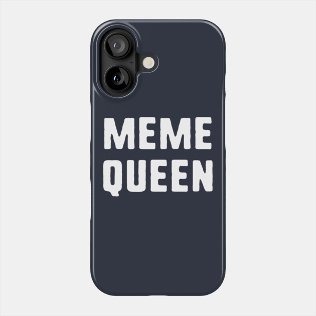 Meme Queen Phone Case by dumbshirts