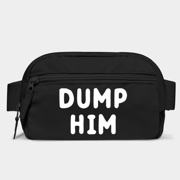 Dump Him by dumbshirts