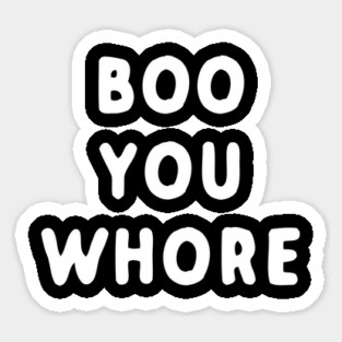 Boo You Whore Sticker