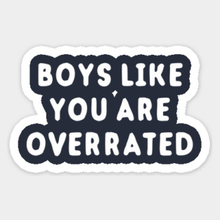 Boys Like You Are Overrated Sticker