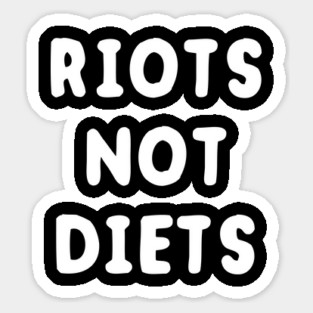 Riots Not Diets Sticker