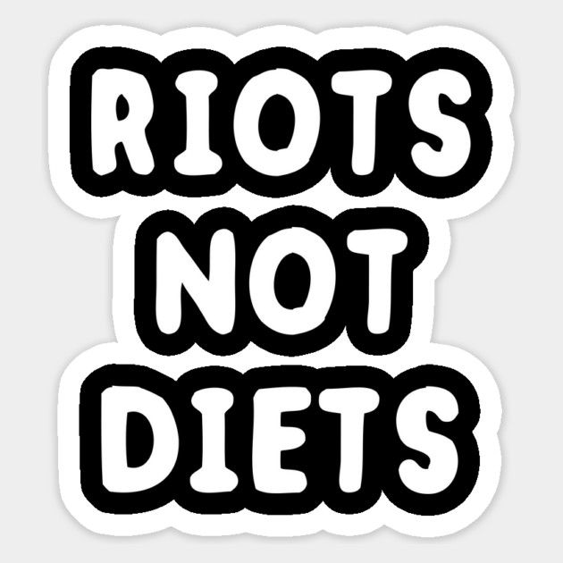Riots Not Diets Sticker by dumbshirts