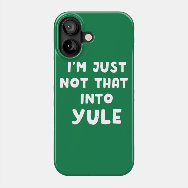 I'm Just Not That Into Yule Phone Case by dumbshirts