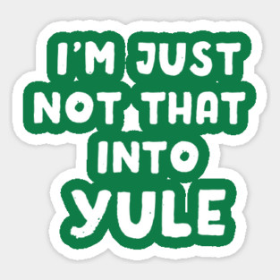 I'm Just Not That Into Yule Sticker