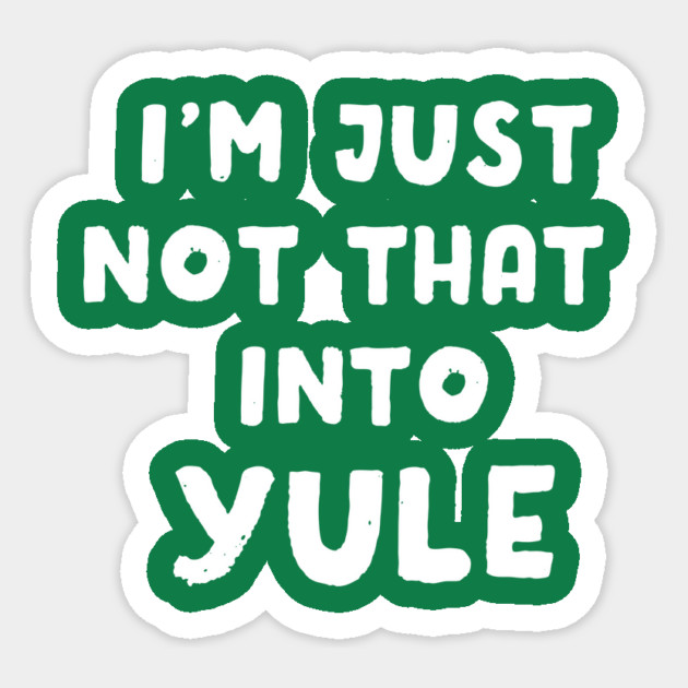 I'm Just Not That Into Yule Sticker by dumbshirts