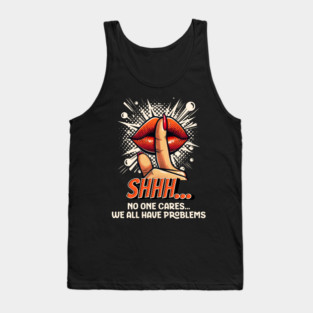 Shhh...No one Cares, Sarcasm Tank Top