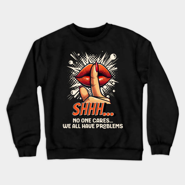 Shhh...No one Cares, Sarcasm Crewneck Sweatshirt by UrbanLifeApparel