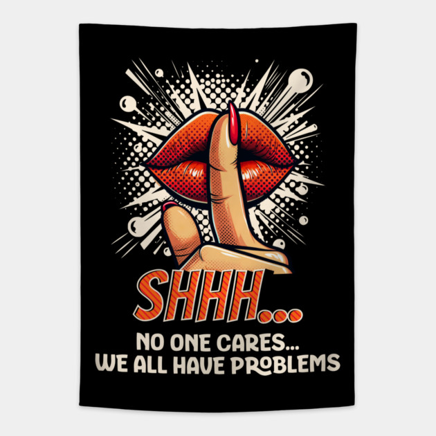 Shhh...No one Cares, Sarcasm Tapestry by UrbanLifeApparel