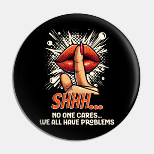Shhh...No one Cares, Sarcasm Pin