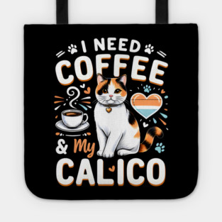 I NEED COFFEE &My CALICO Tote