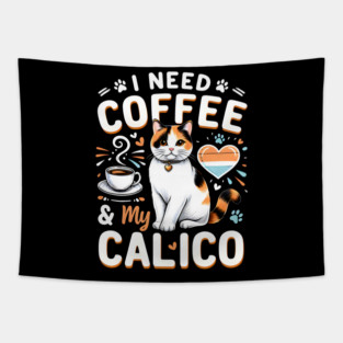 I NEED COFFEE &My CALICO Tapestry