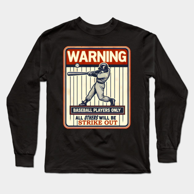 Warning Baseball Players Only Funny Sports Gift Long Sleeve T-Shirt by MakerMind8.2