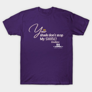 Your Shade Don't Stop My Shine (white wording) T-Shirt