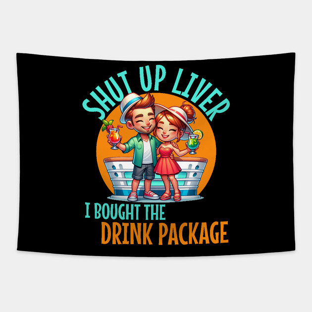 Shut up liver I bought the Drink Package For Cruises and drinkers Tapestry by Joaddo