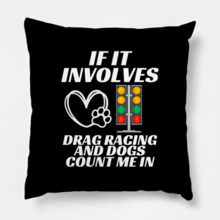 Involves Drag Racing And Dogs Funny. Collab with RbPro Pillow