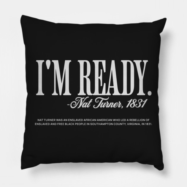I'm Ready - Nat Turner Pillow by UrbanLifeApparel