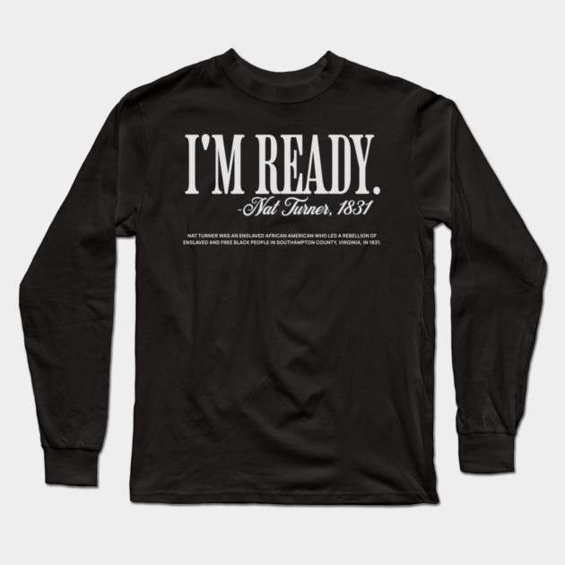 I'm Ready - Nat Turner Long Sleeve T-Shirt by UrbanLifeApparel