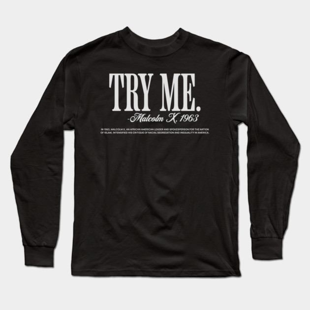 Try Me - Malcolm X Long Sleeve T-Shirt by UrbanLifeApparel