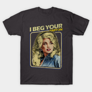 Dolly Parton - I Beg Your T-Shirt