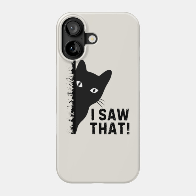 Black Cat I Saw That Phone Case by The WYLD Tribe