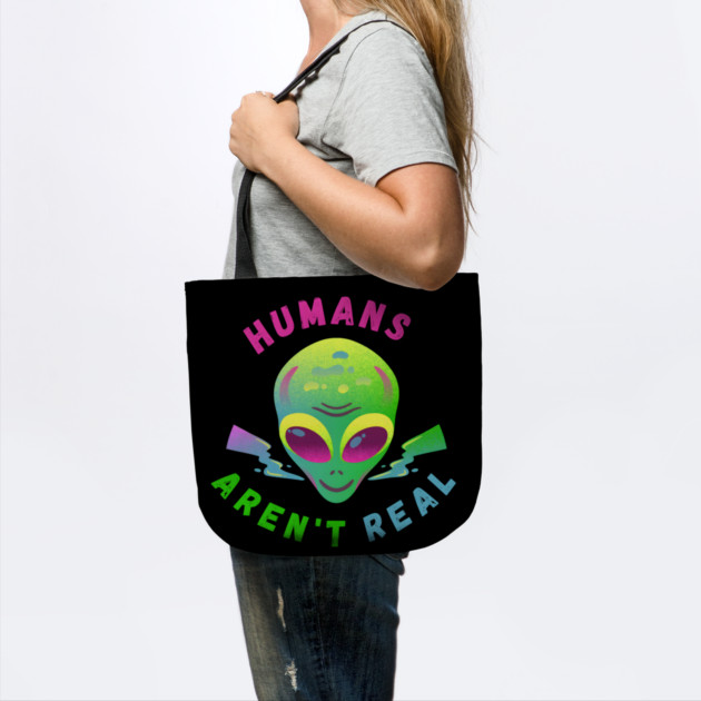 Humans Aren’t Real – Funny Alien UFO Quote Gift by MakerMind8.2