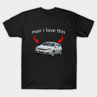 man i love opel astra T-Shirt