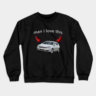 man i love opel astra Crewneck Sweatshirt