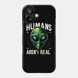 Humans Aren't Real Phone Case