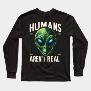 Humans Aren't Real Long Sleeve T-Shirt