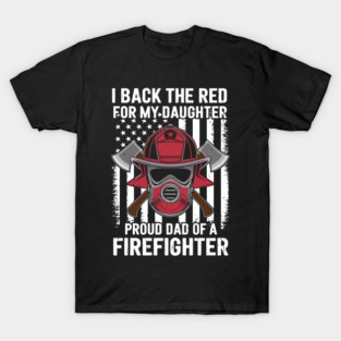 I Back The Red For My Daughter Proud Dad Of A Firefighter Us Flag Retro Vintage Emt T-Shirt
