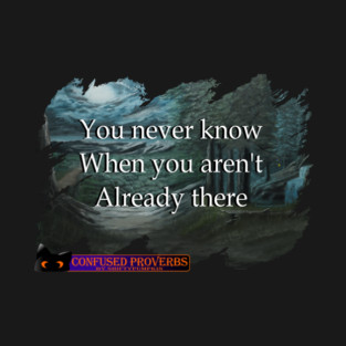 You Never Know T-Shirt