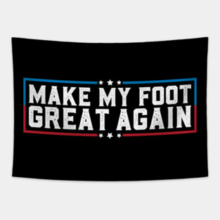 Make My Foot Great Again Funny Broken Foot Surgery Recovery Tapestry