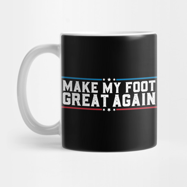Make My Foot Great Again Funny Broken Foot Surgery Recovery by SuperFunGifts