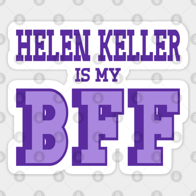 Helen Keller is my BFF Helen Keller is not a hoax Sticker by Yesteeyear